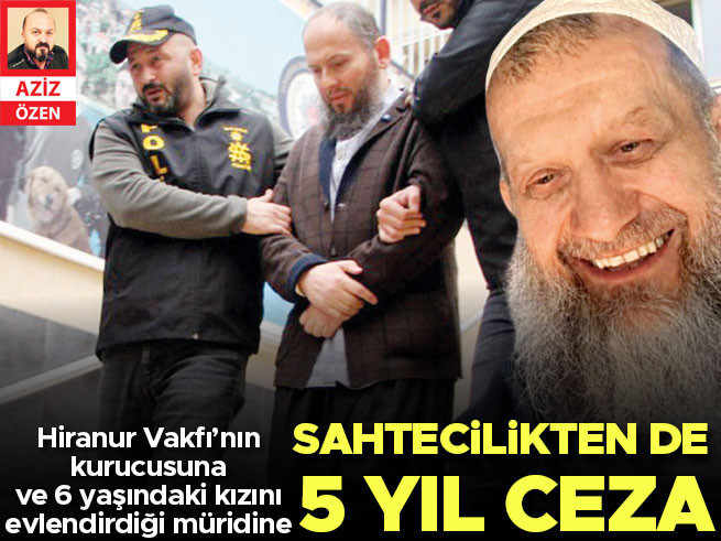 Hiranur Vakfı kurucusu Gümüşel ve müridine sahtecilikten 5 yıl hapis cezası