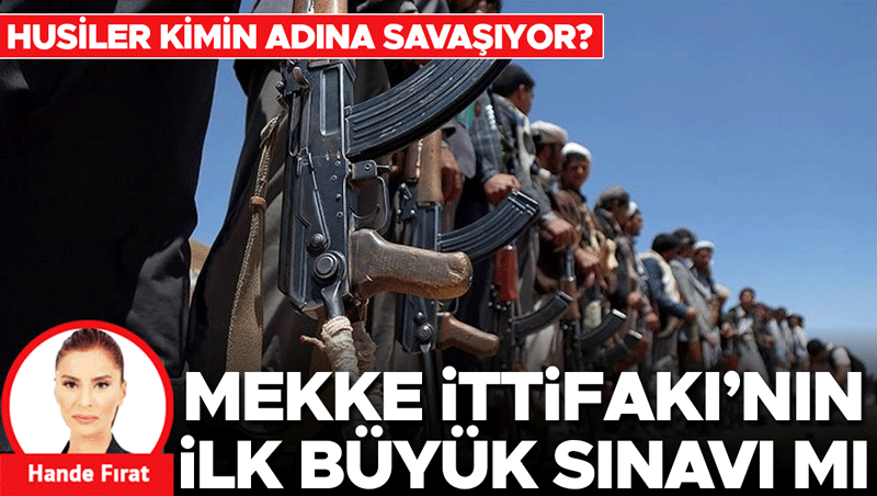 Husiler kimin adına savaşıyor? Mekke İttifakı’nın ilk büyük sınavı