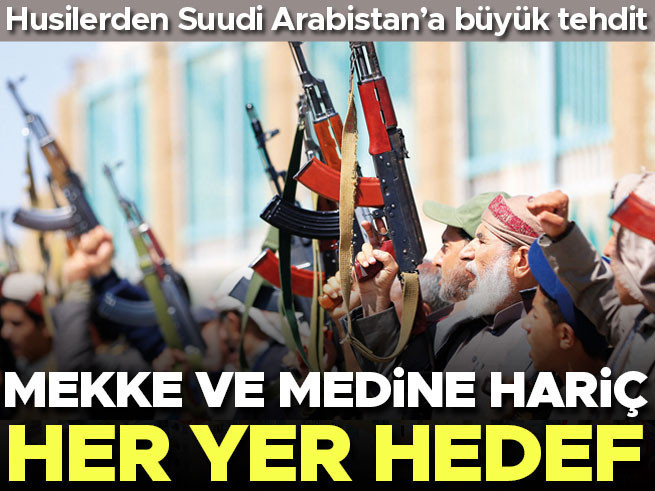 Husilerden Suudi Arabistan'a Tehdit: Mekke ve Medine Hariç Her Yer Hedef