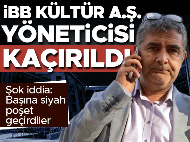 İBB Kültür A.Ş. Genel Müdür Yardımcısı'nın kaçırıldığı iddiasına soruşturma