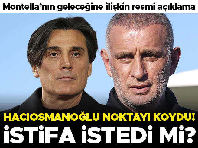 İbrahim Hacıosmanoğlu'ndan Montella ve istifa açıklaması