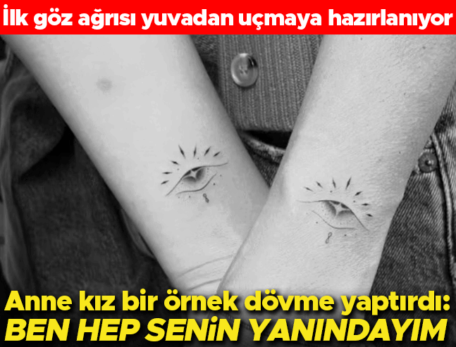 İlk Göz Ağrısı Yuvadan Uçuyor: Anne Kız Bir Örnek Dövmeyle Veda