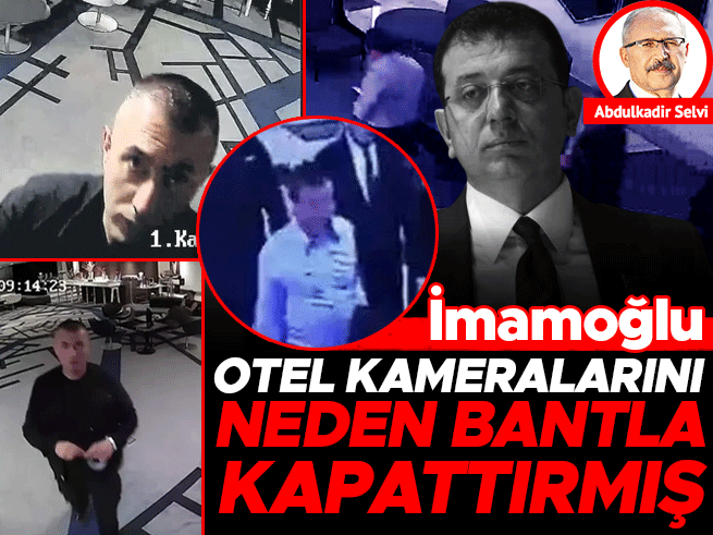 İmamoğlu'nun Otel Kameralarını Bantlatma Nedeni Ortaya Çıktı