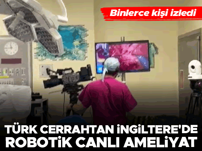 İngiltere'de Türk cerrah canlı robotik kanser ameliyatı yaptı