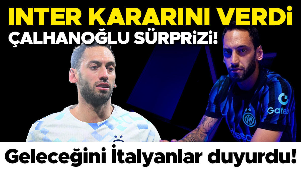 Inter'den Hakan Çalhanoğlu kararı: Sözleşme uzatılmayacak