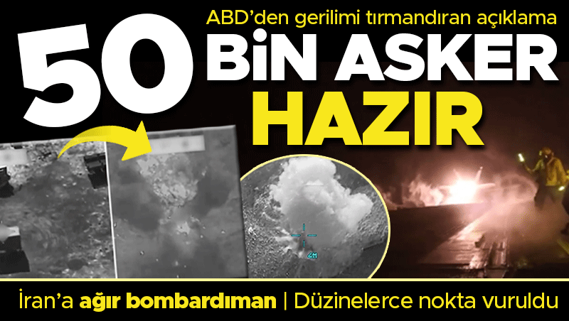 İran'da Onlarca Nokta Vuruldu! ABD'den Sert Misilleme: 50 Bin Asker Alarmda