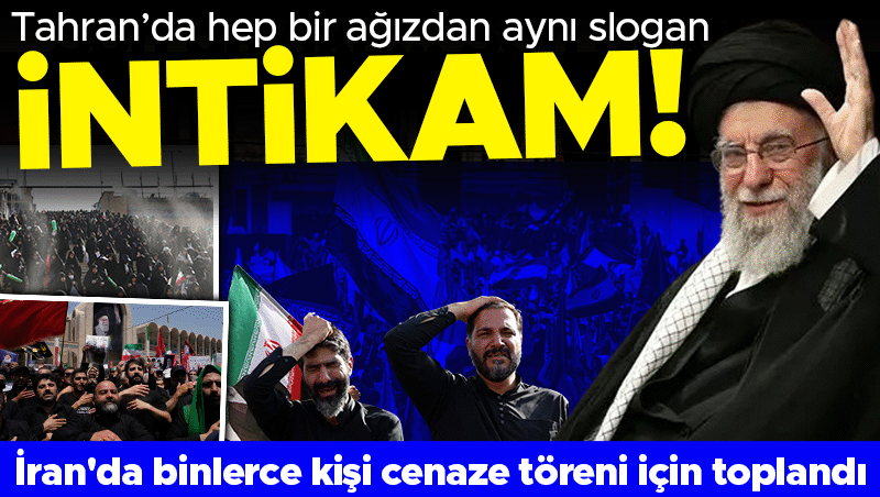 İran'da Hamaney'in Cenaze Töreninde Birlik ve İntikam Sloganları