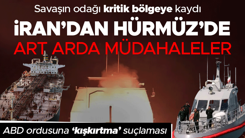 İran'dan Hürmüz Boğazı'nda 6 gemiye müdahale