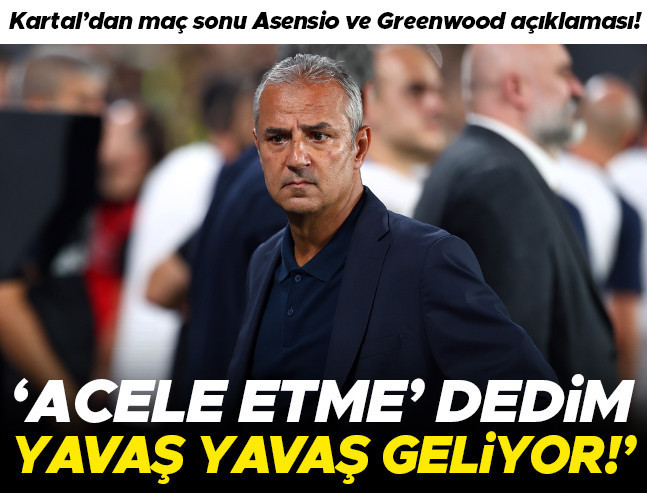 İsmail Kartal: Ake ve Greenwood Yavaş Yavaş Forma Isınıyor