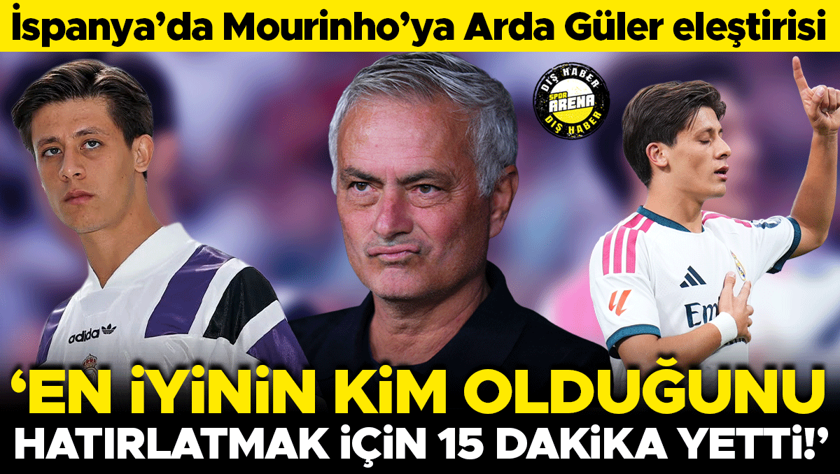 İspanya, Arda Güler'i konuşuyor: 15 dakika Mourinho'ya yetti