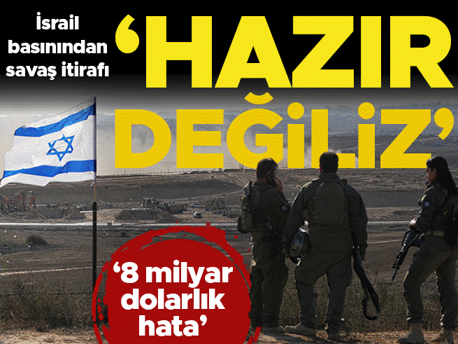 İsrail basını: 8 milyar dolarlık hata, savaşa hazır değiliz