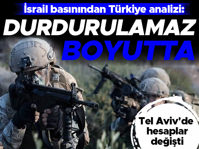 İsrail basını: Türkiye'nin bölgesel etkisi durdurulamaz boyuta ulaştı