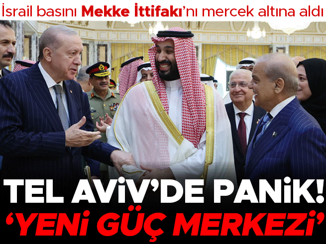 İsrail'de Türkiye endişesi: Mekke İttifakı mercek altında