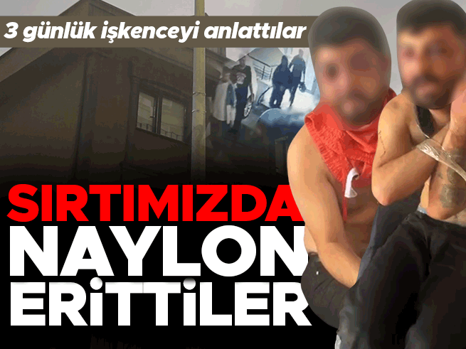 İstanbul'da 3 Gün Rehin Kabusu: 'Sırtımızda Naylon Eritip Bıçakla Kestiler