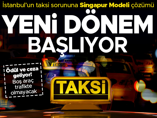 İstanbul'da taksi sorununa 'Singapur modeli' çözüm geliyor