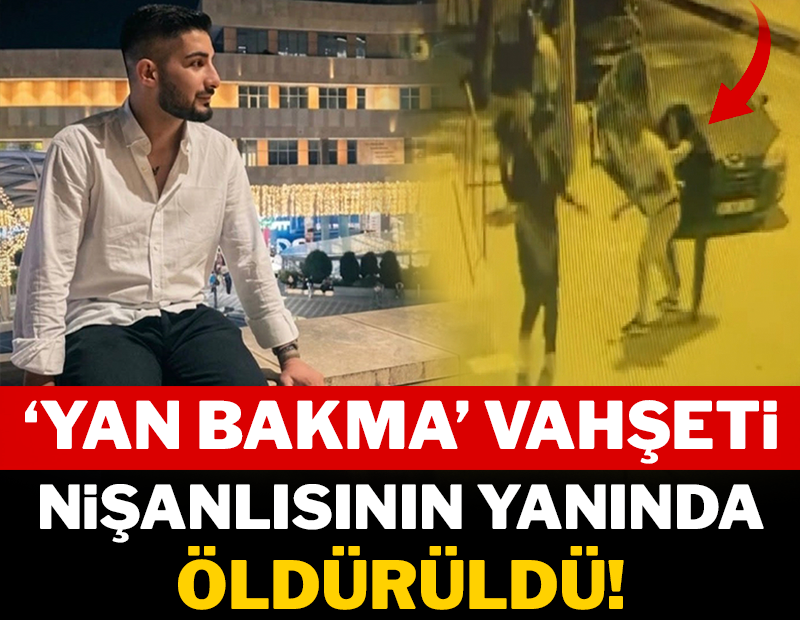 İstanbul'da Yan Bakma Vahşeti: Nişanlısının Yanında Öldürüldü