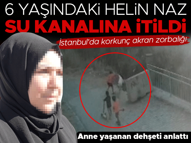 İstanbul'da akran zorbalığı: Otizmli 6 yaşındaki kız su kanalına itildi