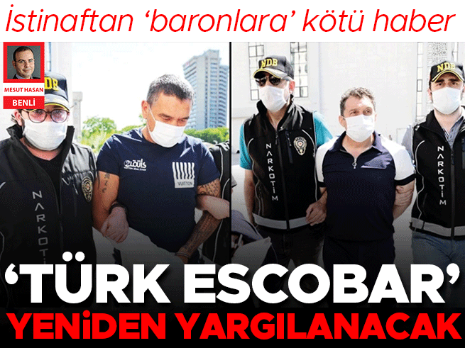 İstinaftan 'Baronlara' kötü 'Türk Escobar' yeniden yargılanacak