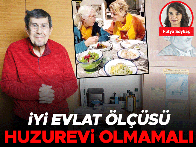 İyi evlat ölçüsü huzurevi olmamalı