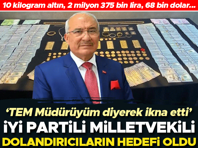 İYİ Partili vekil Kocamaz dolandırıldı: 10 kg altın, 2,3 milyon TL nakit kaptırıldı