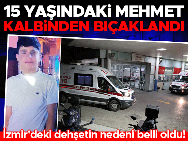 İzmir'de kız meselesi kavgası! 15 yaşındaki çocuk kalbinden bıçaklandı