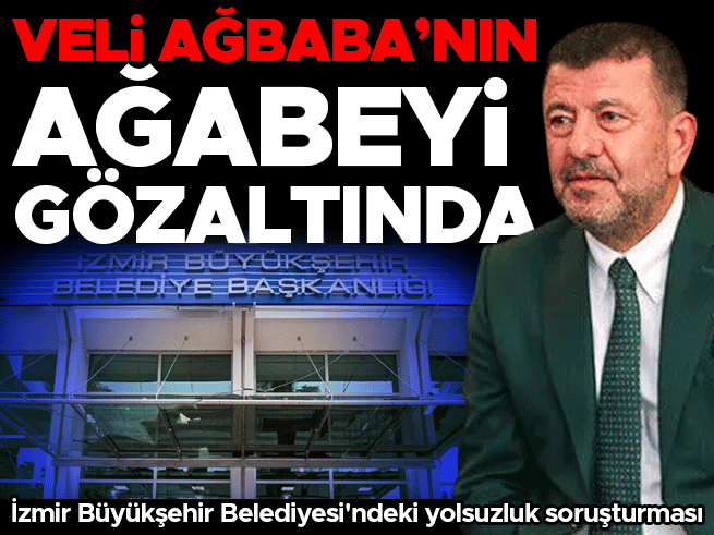 İzmir'de yolsuzluk soruşturması: Veli Ağbaba'nın ağabeyi gözaltında
