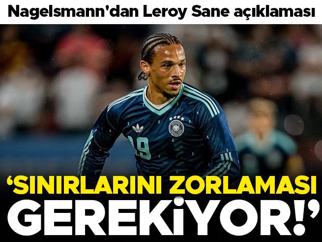 Julian Nagelsmann: Leroy Sane sınırlarını zorlamalı