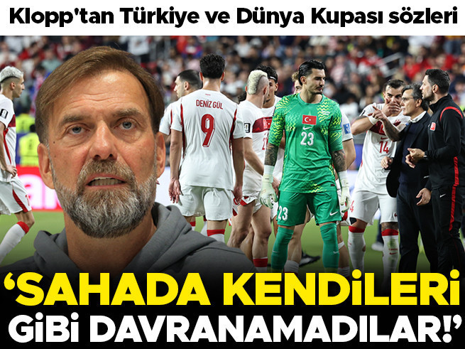 Jürgen Klopp'tan Türkiye ve Dünya Kupası sözleri: 'Kendileri gibi davranamadılar