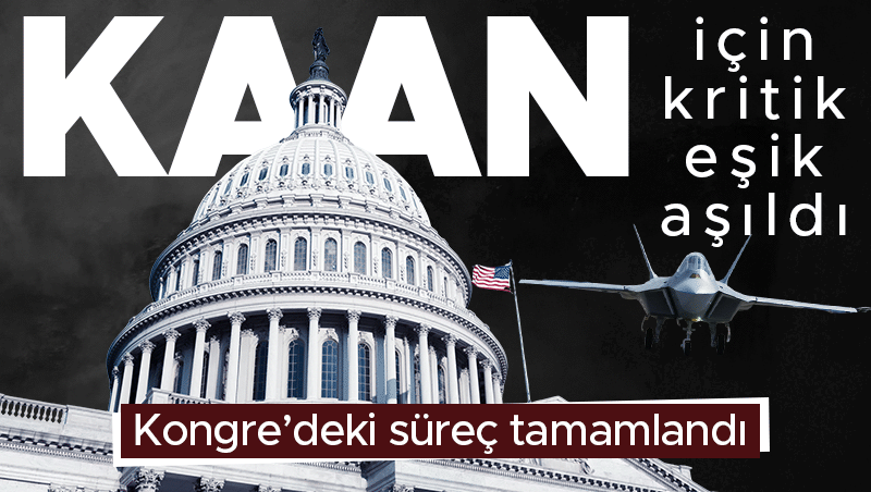 KAAN için ABD Kongresi'ndeki kritik eşik aşıldı: Motor tedarik süreci hızlanıyor