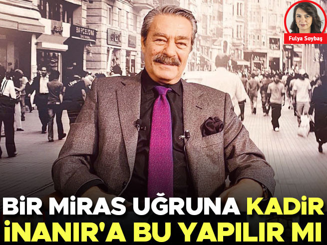 Kadir İnanır'ın Miras Davası: Sevenleri Ne Düşünüyor