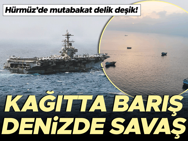 Kağıtta barış denizde savaş: Hürmüz ateşkesten delik deşik