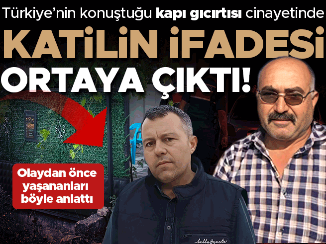 Türkiye'nin konuştuğu 'kapı gıcırtısı' cinayetinde katilin ifadesi ortaya çıktı