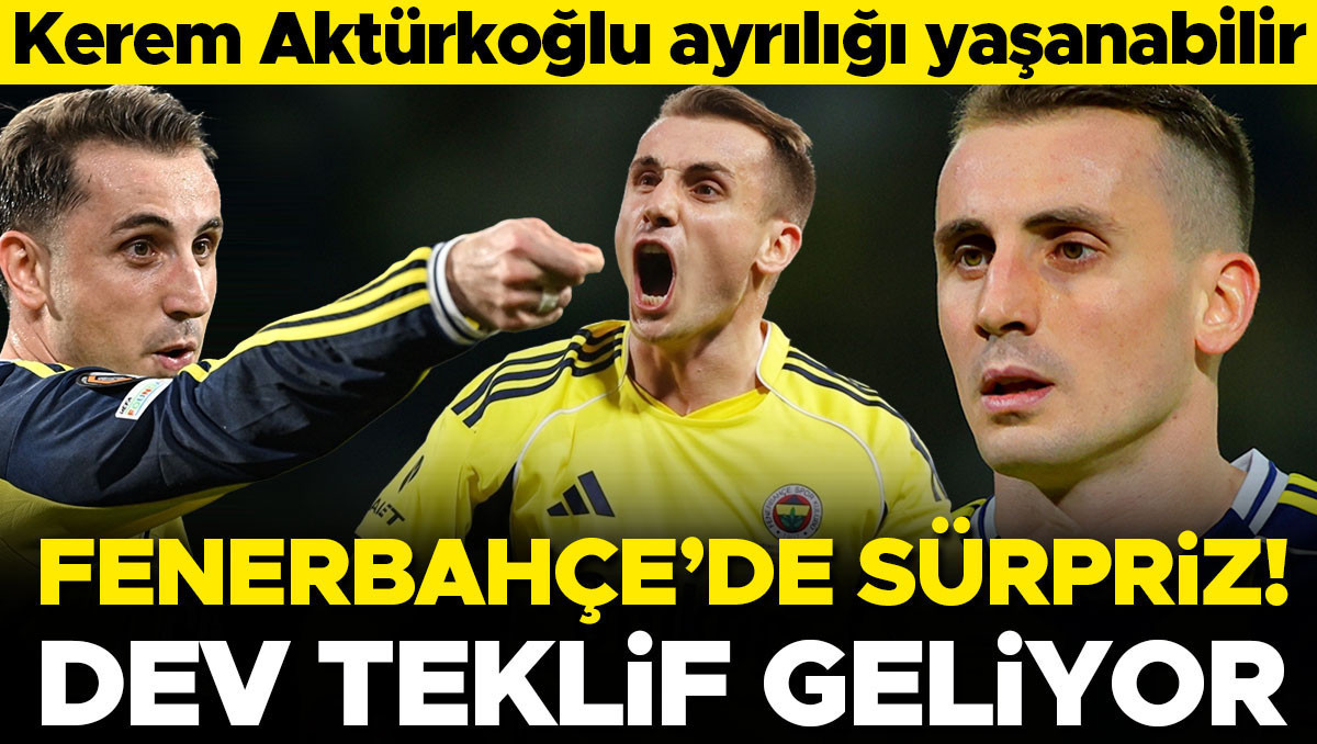 Kerem Aktürkoğlu için dev teklif: Fenerbahçe'de ayrılık kapıda