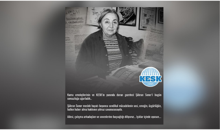 KESK'ten Şükran Soner İçin Taziye Mesajı: 'Emeğin ve Özgürlüğün Sesiydi