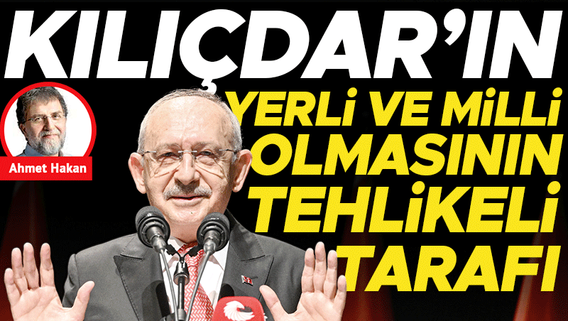 Kılıçdaroğlu'ndan 'Yerli ve Milli' Vurgusu: Tehlike Uyarısı