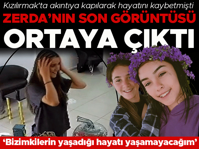 Kızılırmak'ta çamaşır yıkarken akıntıya kapılmıştı: Zerda'nın son görüntüsü ortaya çıktı