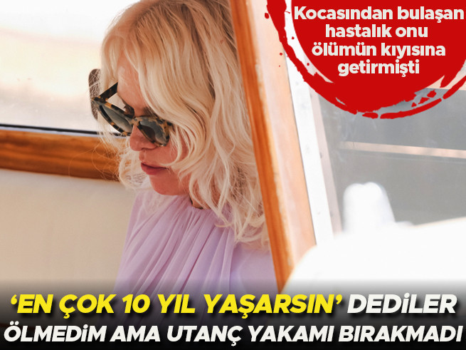 Kocasından Kaptığı Hastalık Ölümün Kıyısına Getirmişti: '10 Yıl Ömrüm Kaldığını Söylediler