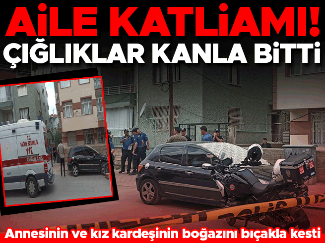 Konya'da aile içi vahşet: Üvey anne ve kız kardeşini bıçakla öldürdü