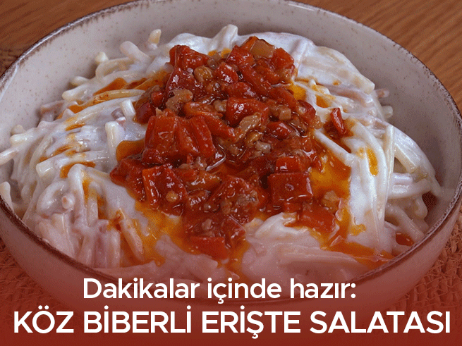 Köz biberli erişte salatası: Pratik ve lezzetli tarif