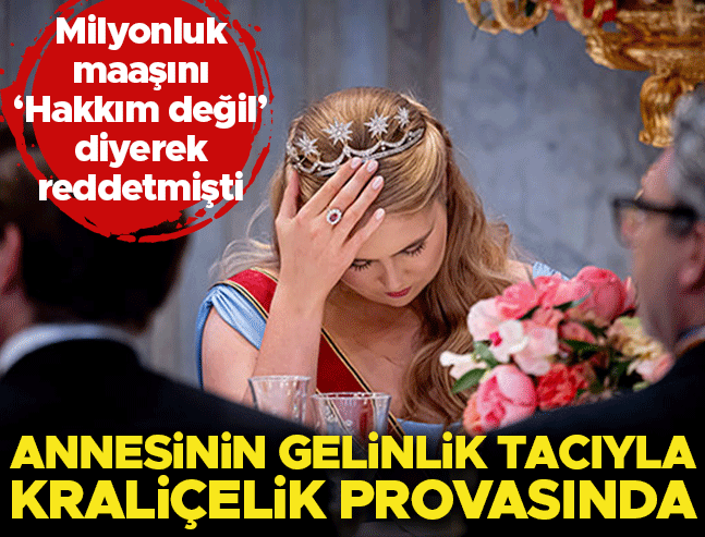 Devletin milyonluk maaşını reddeden kraliyet varisi, gelinlik tacıyla ilk prova