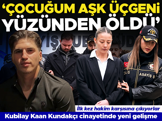 Kubilay Kaan Kundakçı cinayetinde ilk duruşma: Anne 'aşk üçgeni' dedi