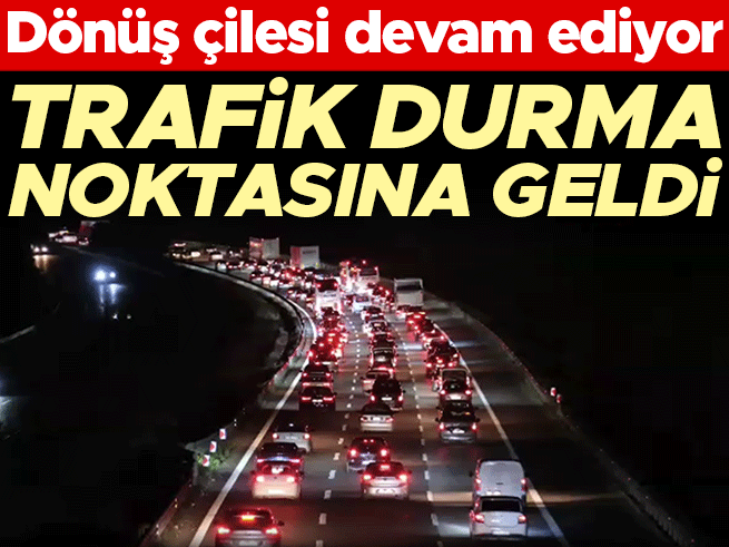 Kurban Bayramı dönüş yolunda trafik durma noktasına geldi