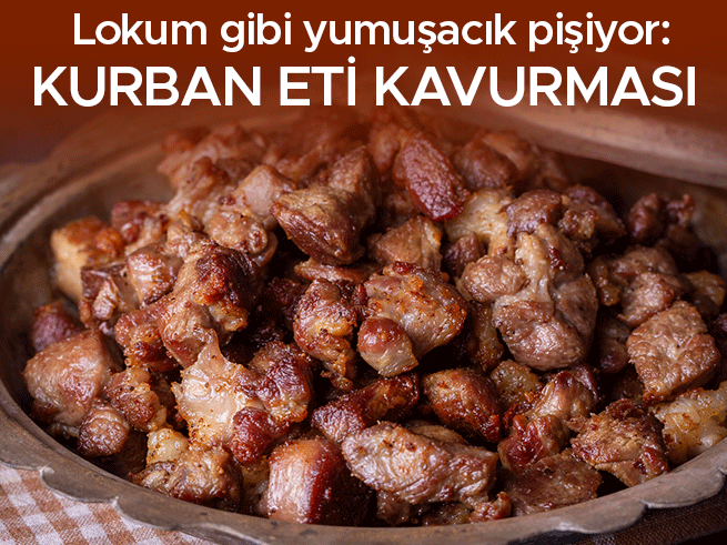 Kurban Bayramı'nda Lokum Gibi Kavurma Tarifi: Etin Püf Noktaları