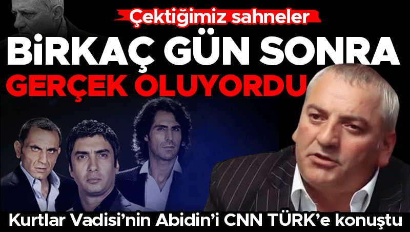 Kurtlar Vadisi'nin Abidin'i CNN TÜRK'e konuştu: Çektiğimiz sahneler birkaç gün sonra gerçek oluyordu