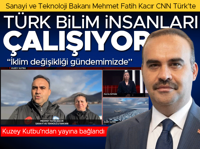 Kuzey Kutbu'ndan canlı yayın: Bakan Kacır'dan CNN Türk'e özel açıklamalar