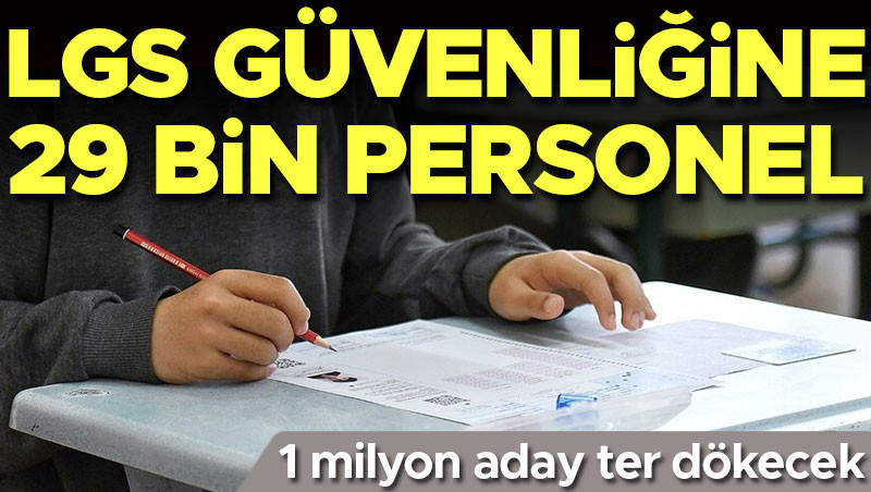 LGS'de dev güvenlik önlemi: 29 bin personel görevde