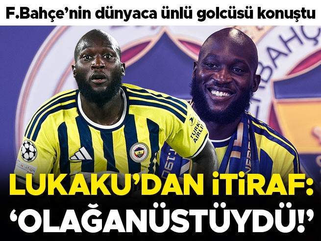 Lukaku'dan Fenerbahçe İtirafı: 'Olağanüstüydü