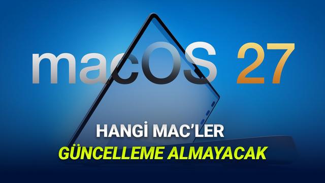 macOS 27 Güncellemesini Almayacak Mac Modelleri Açıklandı