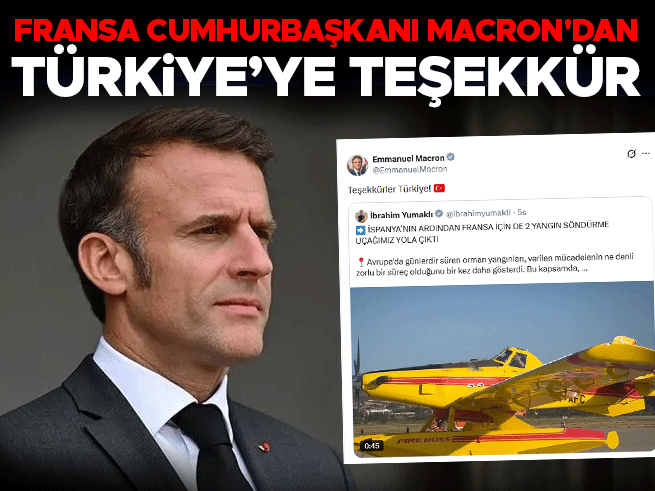 Macron'dan Türkiye'ye Teşekkür: 'Teşekkürler Türkiye