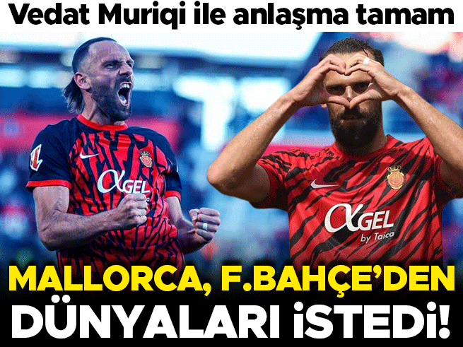 Mallorca'nın Vedat Muriqi için Fenerbahçe'den bonservis talep ettiği rakam belli oldu